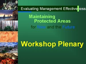 Evaluating Management Effectiveness Maintaining Protected Areas for Now