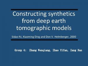 Constructing synthetics from deep earth tomographic models Sidao