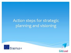 Action steps for strategic planning and visioning Strategic