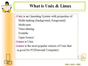 What is Unix Linux Unix is an Operating