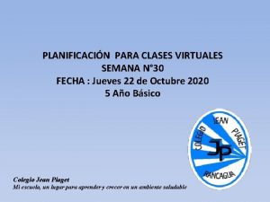 PLANIFICACIN PARA CLASES VIRTUALES SEMANA N 30 FECHA