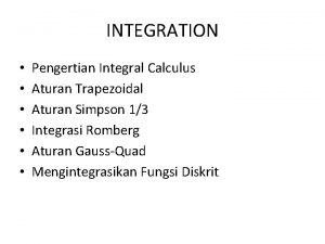 INTEGRATION Pengertian Integral Calculus Aturan Trapezoidal Aturan Simpson