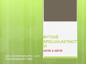 BYTOV SPOLUVLASTNICT V vznik a znik JUDr Eva