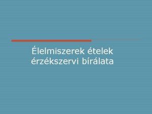 lelmiszerek telek rzkszervi brlata Az lelmiszer minsgnek elbrlsnl