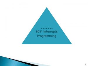 8051 Interrupts Programming 1 8051 Interrupts An interrupt