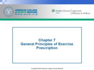 Chapter 7 General Principles of Exercise Prescription Copyright