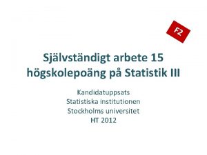 F 2 Sjlvstndigt arbete 15 hgskolepong p Statistik