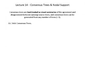 Lecture 14 Consensus Trees Nodal Support Consensus trees