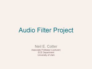 Audio Filter Project Neil E Cotter Associate Professor