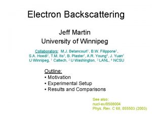 Electron Backscattering Jeff Martin University of Winnipeg Collaborators