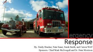 Enhancing Emergency Response By Emily Brecher Nate Sauer