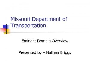 Missouri Department of Transportation Eminent Domain Overview Presented