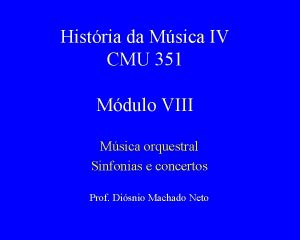 Histria da Msica IV CMU 351 Mdulo VIII