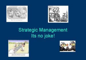 Strategic Management Its no joke D 30 BU