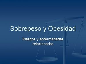 Sobrepeso y Obesidad Riesgos y enfermedades relacionadas Obesidad