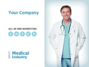 Your Company Medical Industry Your Company can help