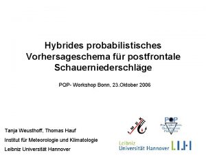 Hybrides probabilistisches Vorhersageschema fr postfrontale Schauerniederschlge PQP Workshop