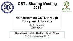 CSTL Sharing Meeting 2016 Mainstreaming CSTL through Policy