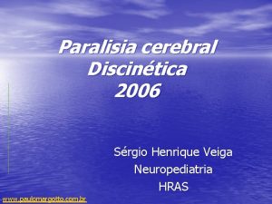 Paralisia cerebral Discintica 2006 Srgio Henrique Veiga Neuropediatria