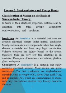 Lecture 2 Semiconductors and Energy Bands Classification of