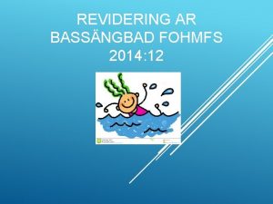 REVIDERING AR BASSNGBAD FOHMFS 2014 12 PROCESSEN STEG