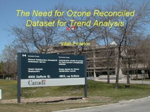 The Need for Ozone Reconciled Dataset for Trend