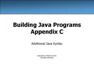 Building Java Programs Appendix C Additional Java Syntax