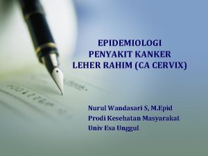 EPIDEMIOLOGI PENYAKIT KANKER LEHER RAHIM CA CERVIX Nurul