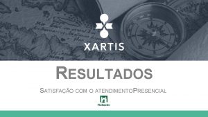 RESULTADOS SATISFAO COM O ATENDIMENTO PRESENCIAL AGENDA 1