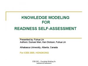 KNOWLEDGE MODELING FOR READINESS SELFASSESSMENT Presented by Fuhua