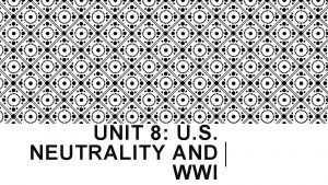 UNIT 8 U S NEUTRALITY AND WWI MODERNIZING