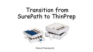 Transition from Sure Path to Thin Prep Clinical