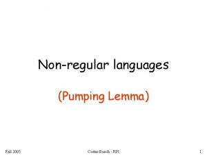 Nonregular languages Pumping Lemma Fall 2005 Costas Busch