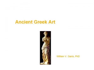 Ancient Greek Art William V Ganis Ph D