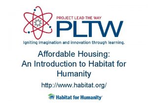 Affordable Housing An Introduction to Habitat for Humanity