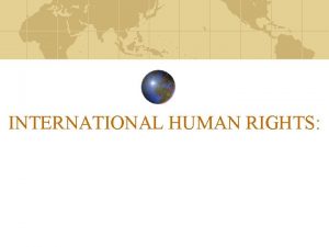INTERNATIONAL HUMAN RIGHTS DEFINITION HUMAN RIGHTS are the