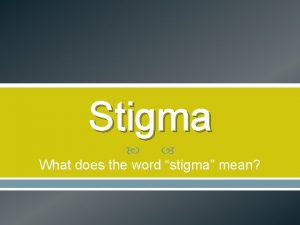 Stigma What does the word stigma mean Defining