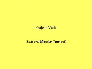 Projekt Voda Zpacoval Miroslav Trumpe Voda v prod