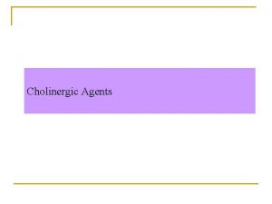 Cholinergic Agents Cholinergic Agents Alkaloids Nicotine Lobeline Arecoline