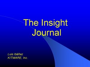 The Insight Journal Luis Ibez KITWARE Inc NAMIC