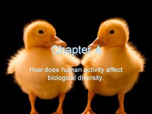 Chapter 4 How does human activity affect biological