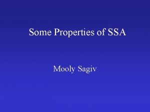 Some Properties of SSA Mooly Sagiv Outline Why
