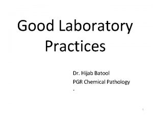 Good Laboratory Practices Dr Hijab Batool PGR Chemical