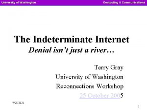 University of Washington Computing Communications The Indeterminate Internet