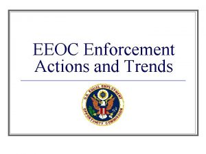 EEOC Enforcement Actions and Trends EEOC Enforcement Action