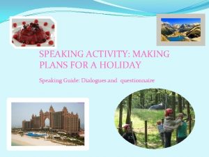 SPEAKING ACTIVITY MAKING PLANS FOR A HOLIDAY Speaking