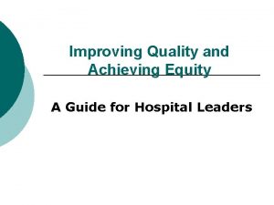 Improving Quality and Achieving Equity A Guide for