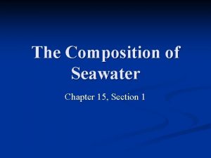 The Composition of Seawater Chapter 15 Section 1