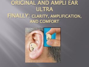 ORIGINAL AND AMPLI EAR ULTRA FINALLY CLARITY AMPLIFICATION