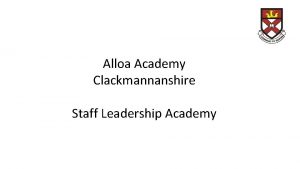 Alloa Academy Clackmannanshire Staff Leadership Academy Rationale We